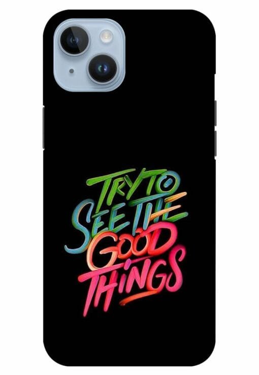 Try To See The Good Things Apple Iphone 14 Mobile Cover