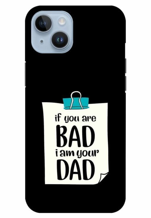 If You Are Bad I Am Your Dad Apple Iphone 14 Mobile Cover